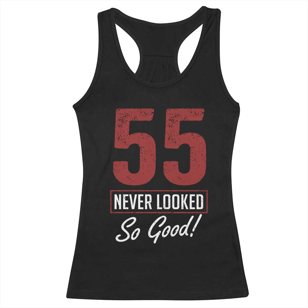 55 Never Looked So Good Funny 55th Birthday Racerback Tank Top TS11 Black Print Your Wear