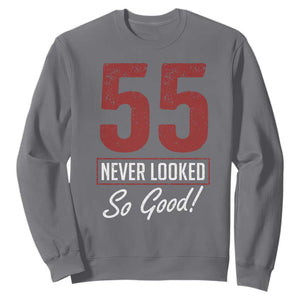 55 Never Looked So Good Funny 55th Birthday Sweatshirt TS11 Charcoal Print Your Wear