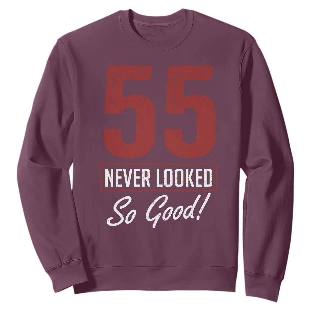 55 Never Looked So Good Funny 55th Birthday Sweatshirt TS11 Maroon Print Your Wear