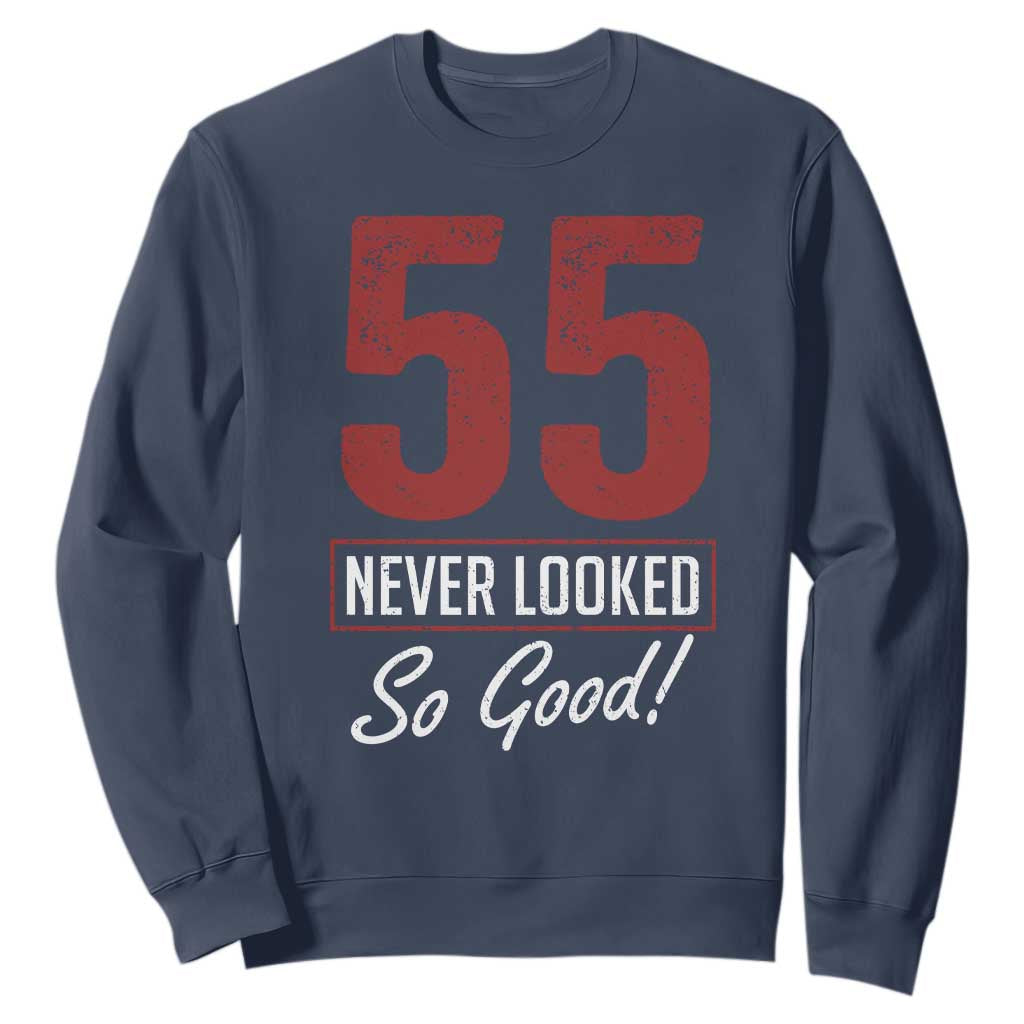 55 Never Looked So Good Funny 55th Birthday Sweatshirt TS11 Navy Print Your Wear