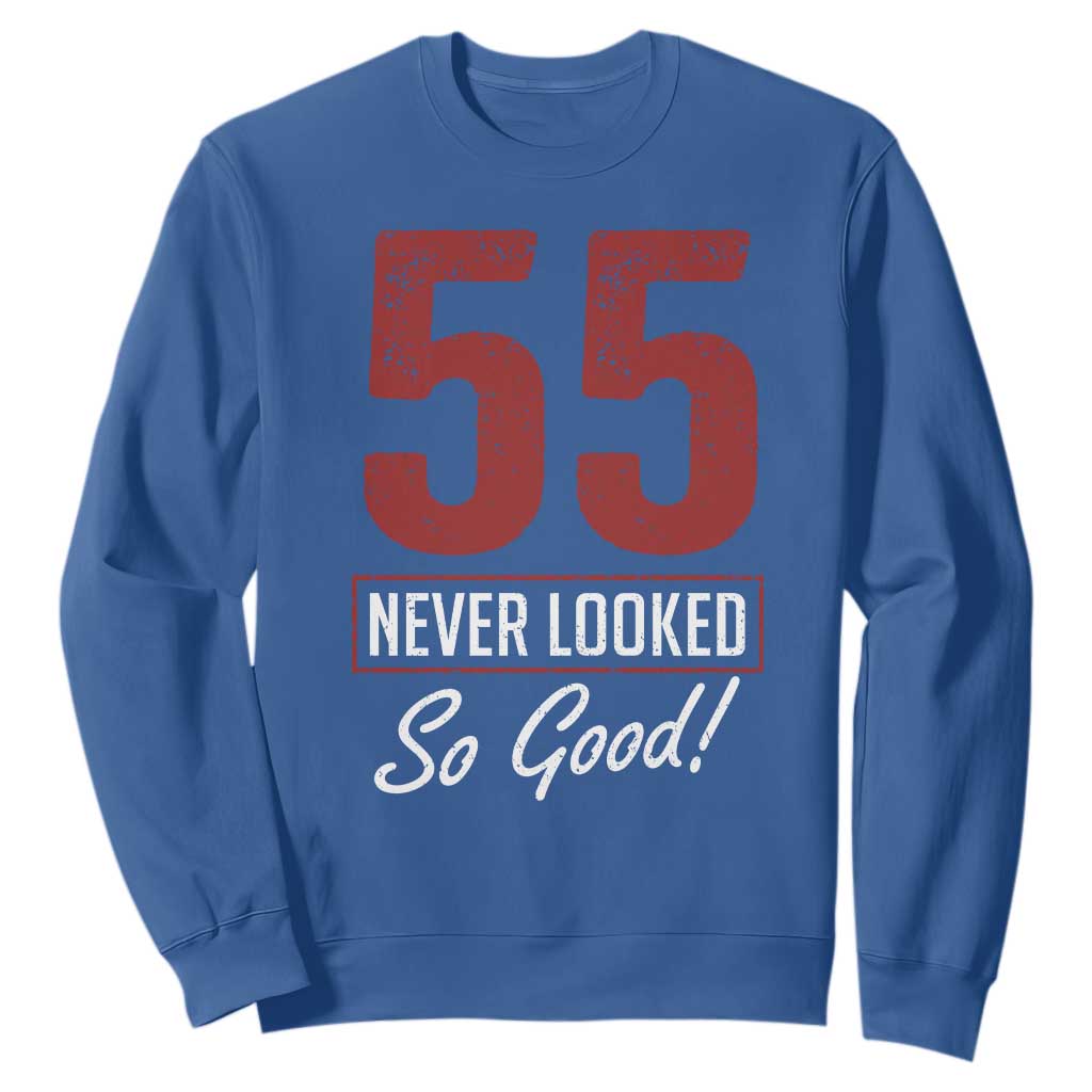 55 Never Looked So Good Funny 55th Birthday Sweatshirt TS11 Royal Blue Print Your Wear