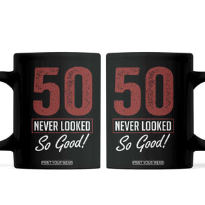 50 Never Looked So Good Funny 50th Birthday Coffee Mug TS11 Black Print Your Wear