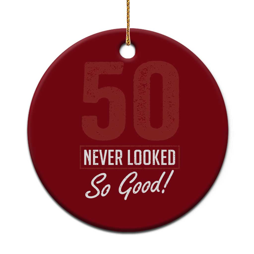 50 Never Looked So Good Funny 50th Birthday Ceramic Ornament TS11 1pc Red Print Your Wear