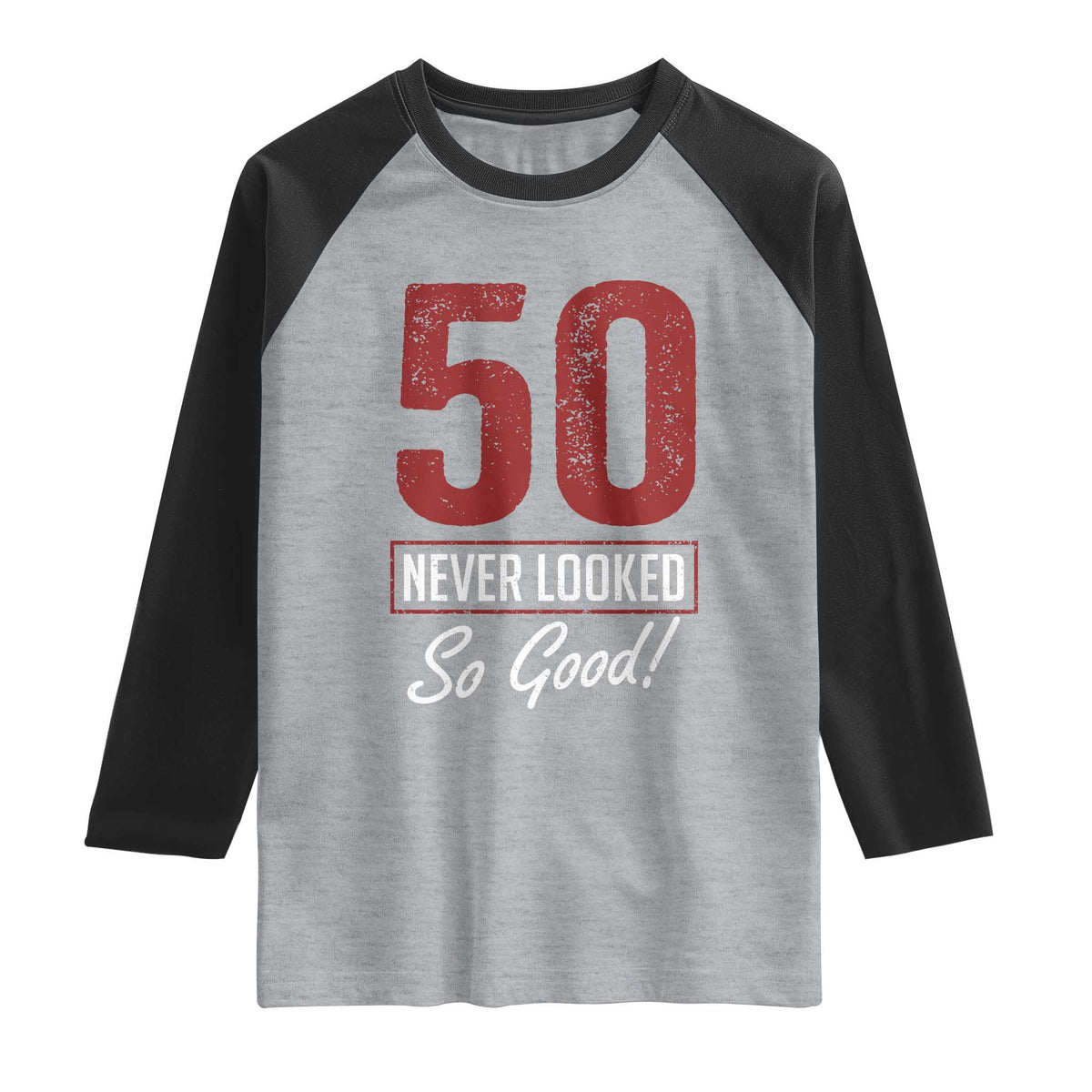 50 Never Looked So Good Funny 50th Birthday Raglan Shirt TS11 Heather Gray Black Print Your Wear