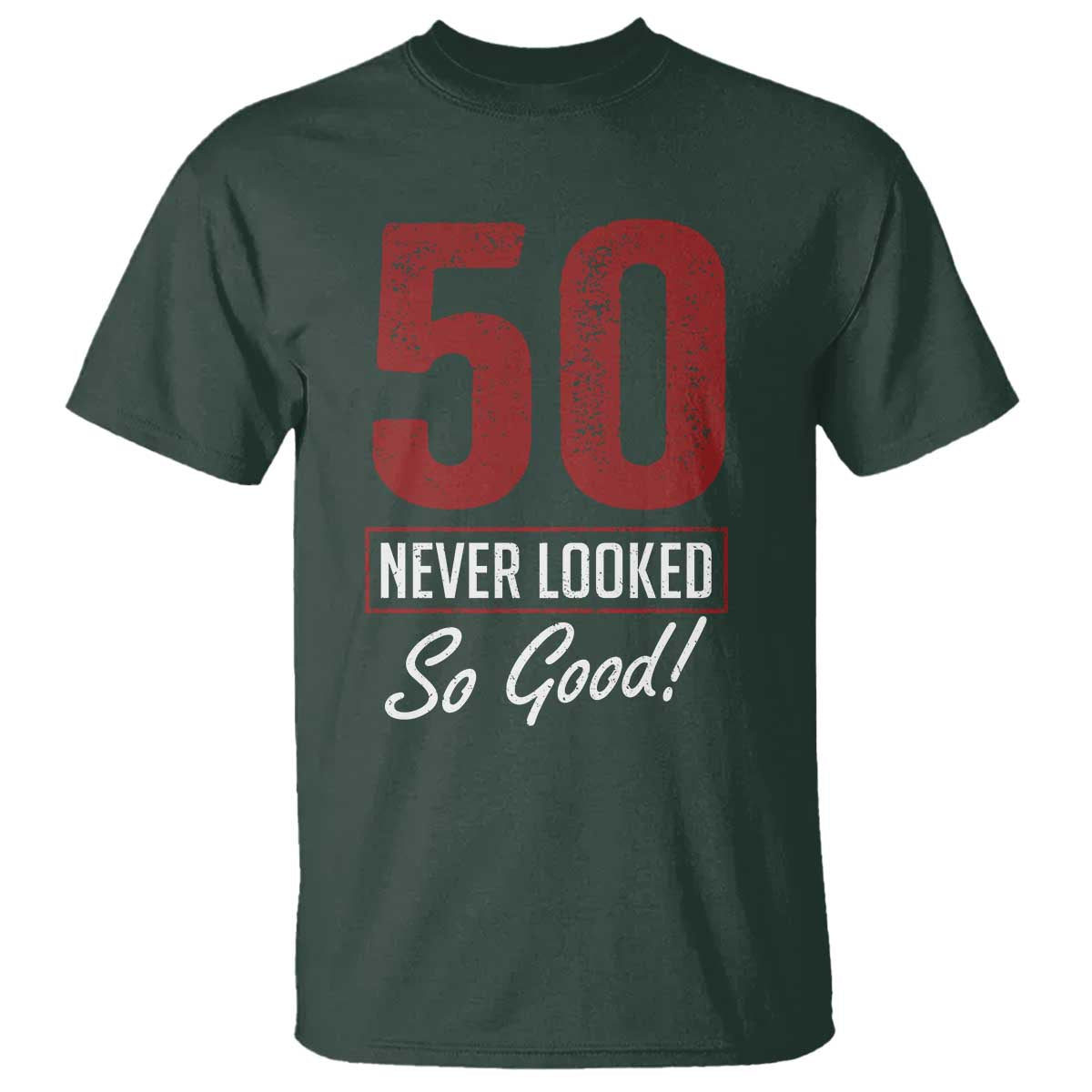 50 Never Looked So Good Funny 50th Birthday T Shirt TS11 Dark Forest Green Print Your Wear