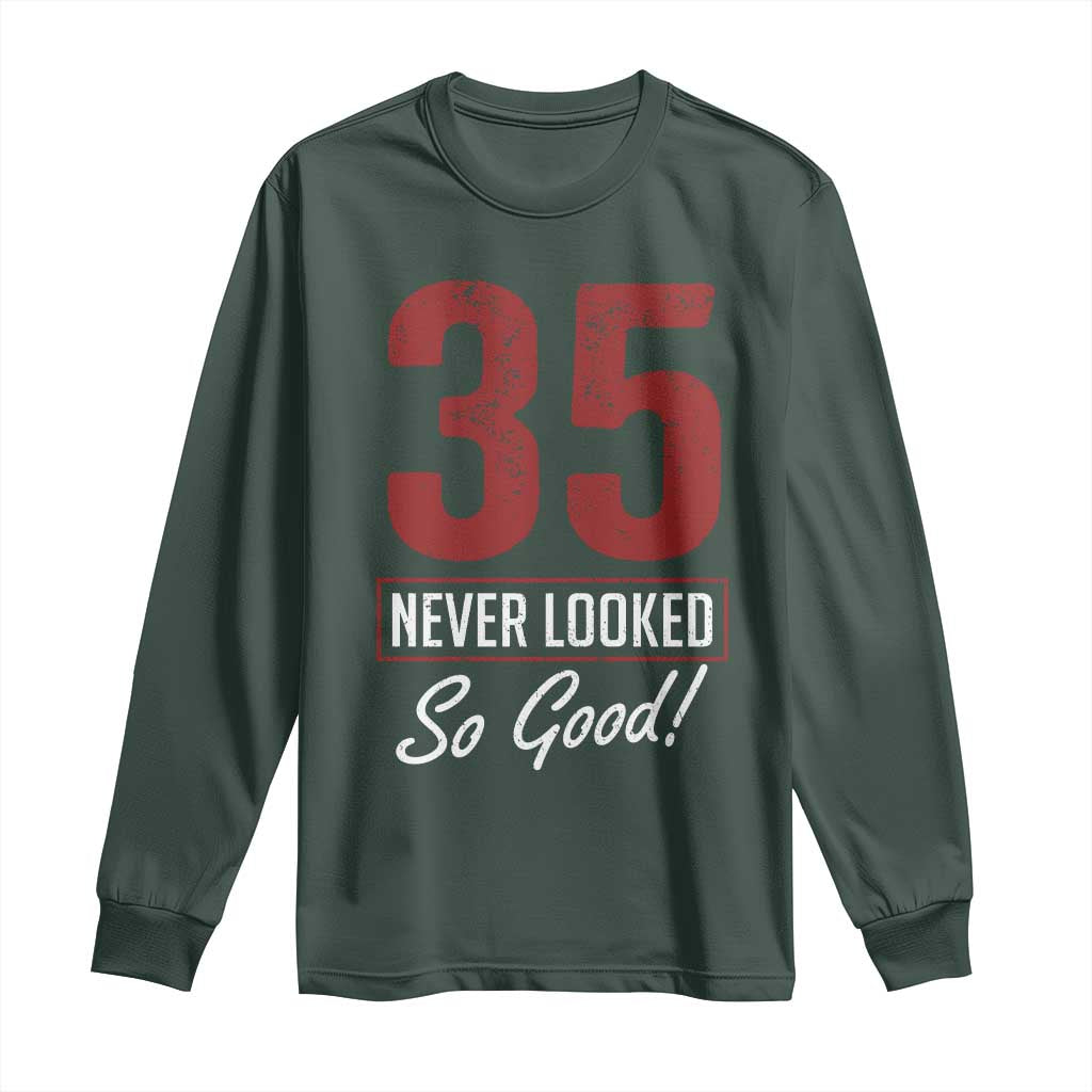 35 Never Looked So Good Funny 35th Birthday Long Sleeve Shirt TS11 Dark Forest Green Print Your Wear
