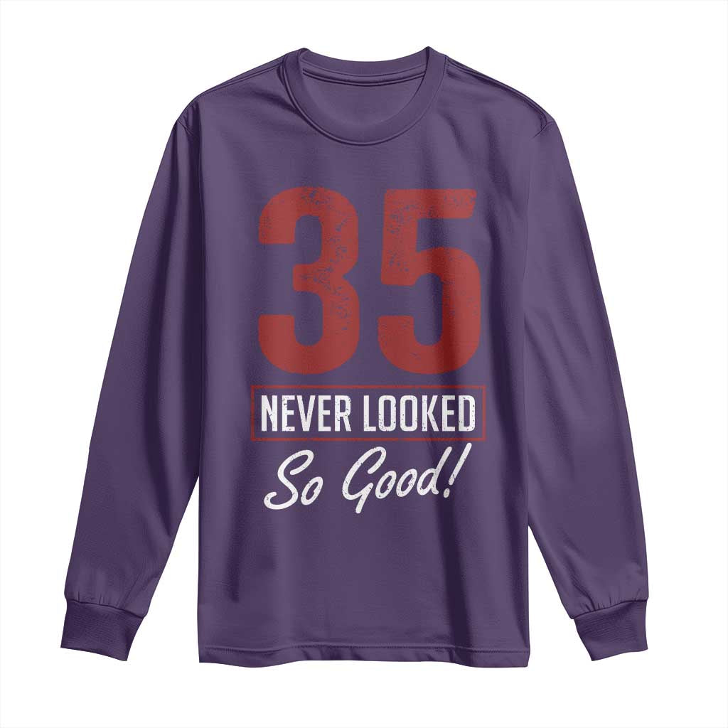 35 Never Looked So Good Funny 35th Birthday Long Sleeve Shirt TS11 Purple Print Your Wear