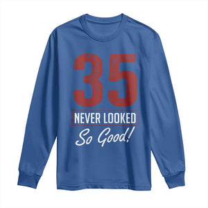 35 Never Looked So Good Funny 35th Birthday Long Sleeve Shirt TS11 Royal Blue Print Your Wear