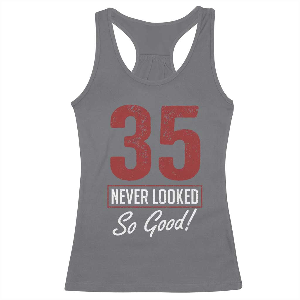 35 Never Looked So Good Funny 35th Birthday Racerback Tank Top TS11 Charcoal Print Your Wear
