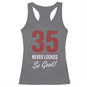 35 Never Looked So Good Funny 35th Birthday Racerback Tank Top TS11 Charcoal Print Your Wear