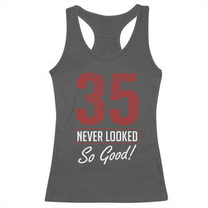 35 Never Looked So Good Funny 35th Birthday Racerback Tank Top TS11 Dark Heather Print Your Wear