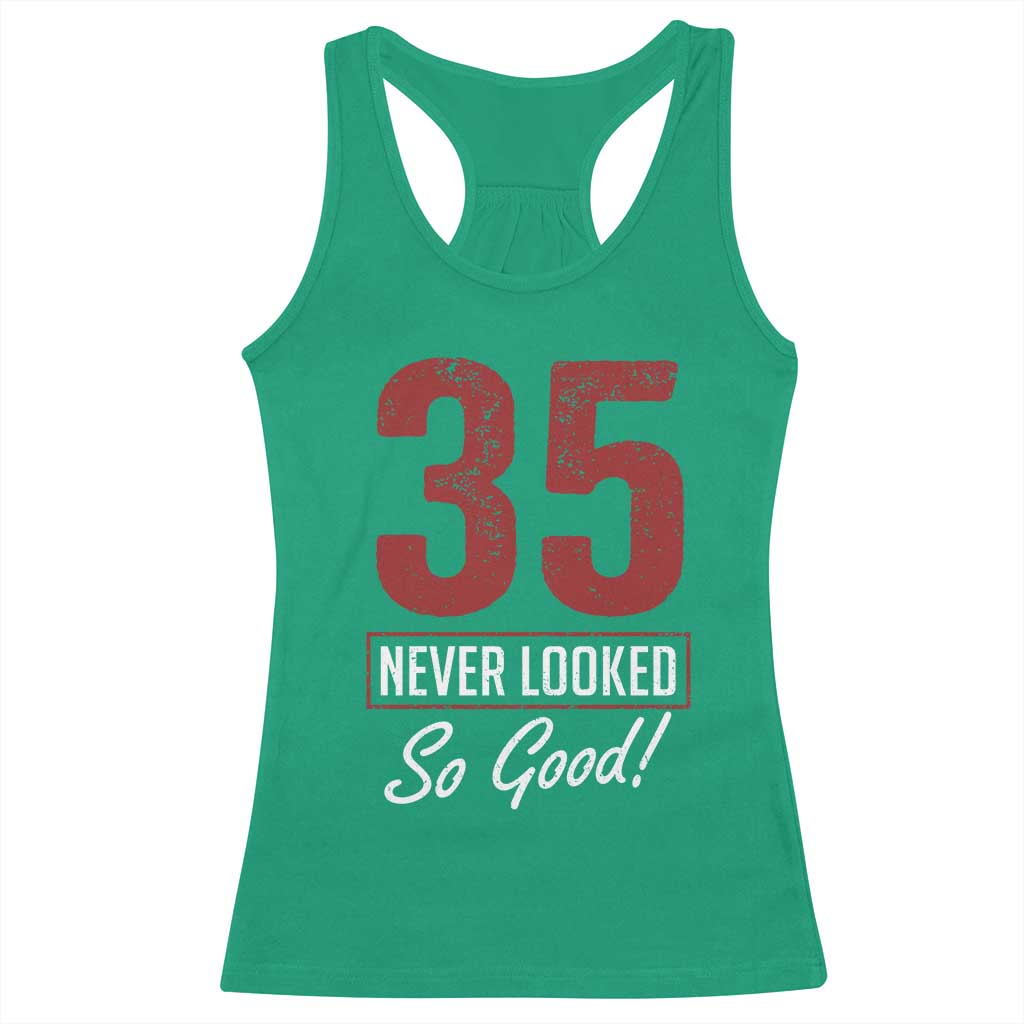 35 Never Looked So Good Funny 35th Birthday Racerback Tank Top TS11 Irish Green Print Your Wear