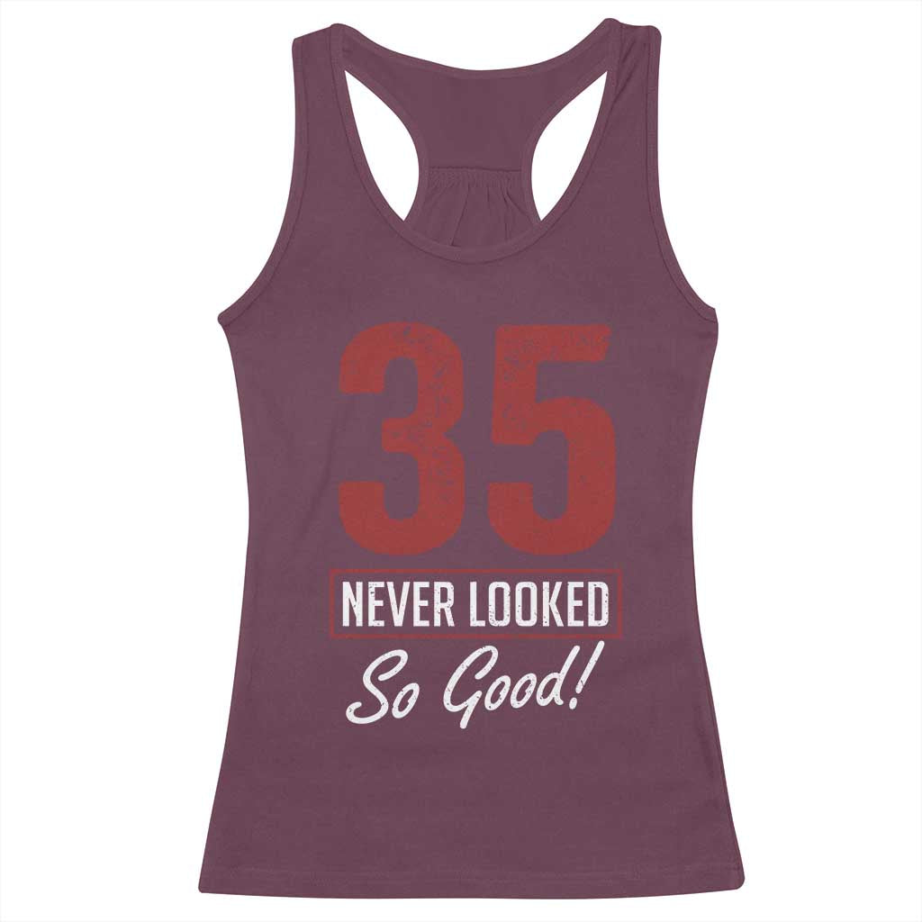 35 Never Looked So Good Funny 35th Birthday Racerback Tank Top TS11 Maroon Print Your Wear