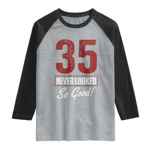 35 Never Looked So Good Funny 35th Birthday Raglan Shirt TS11 Heather Gray Black Print Your Wear