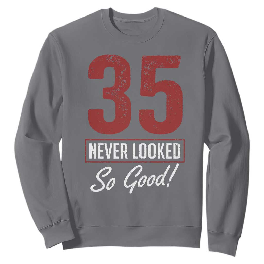 35 Never Looked So Good Funny 35th Birthday Sweatshirt TS11 Charcoal Print Your Wear