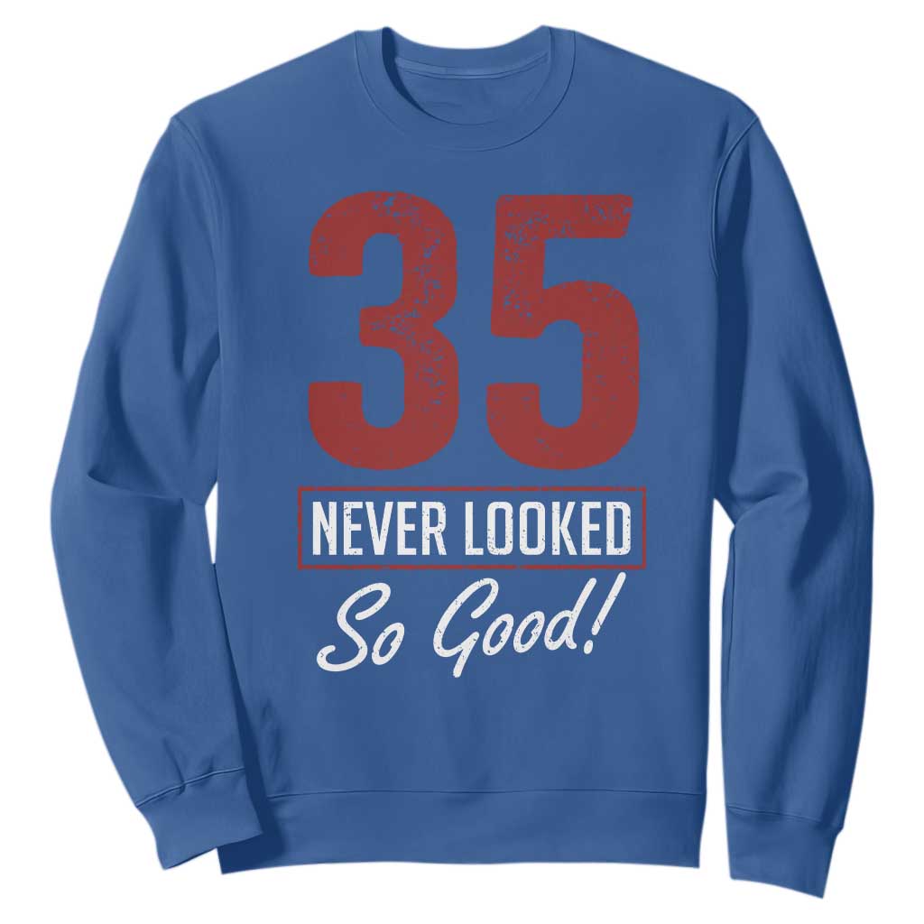 35 Never Looked So Good Funny 35th Birthday Sweatshirt TS11 Royal Blue Print Your Wear