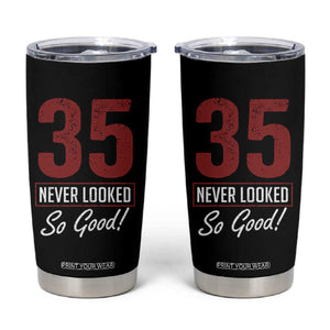 35 Never Looked So Good Funny 35th Birthday Tumbler Cup TS11 Black Print Your Wear