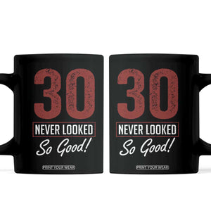 30 Never Looked So Good Funny 30th Birthday Coffee Mug TS11 Black Print Your Wear