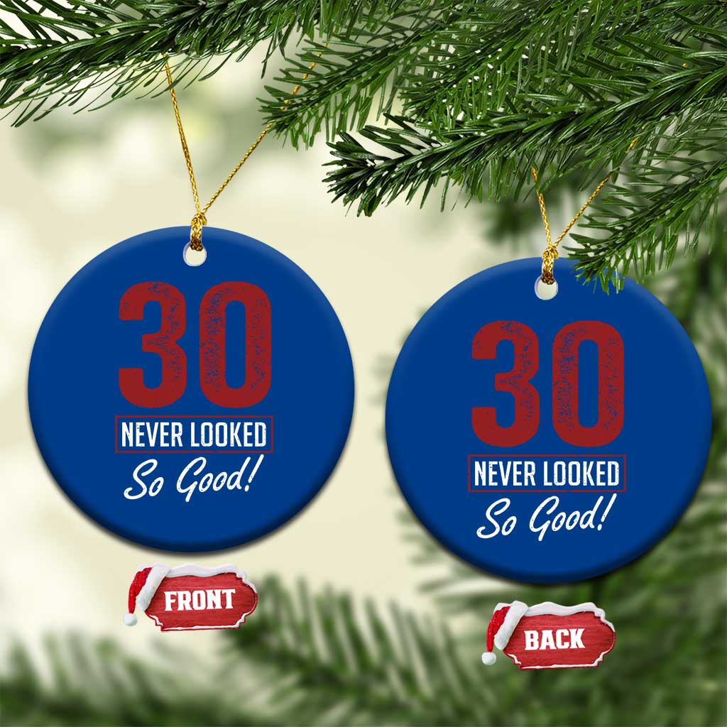 30 Never Looked So Good Funny 30th Birthday Ceramic Ornament TS11 1pc Blue Print Your Wear