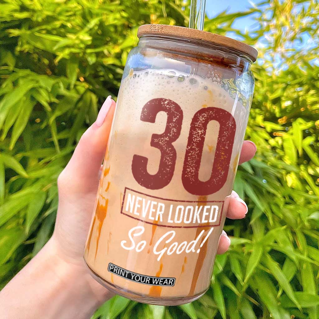 30 Never Looked So Good Funny 30th Birthday Glass Can TS11 Black Print Your Wear