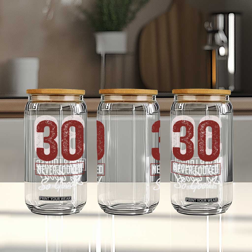 30 Never Looked So Good Funny 30th Birthday Glass Can TS11 Print Your Wear