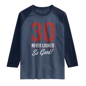 30 Never Looked So Good Funny 30th Birthday Raglan Shirt TS11 Heather Denim Navy Print Your Wear