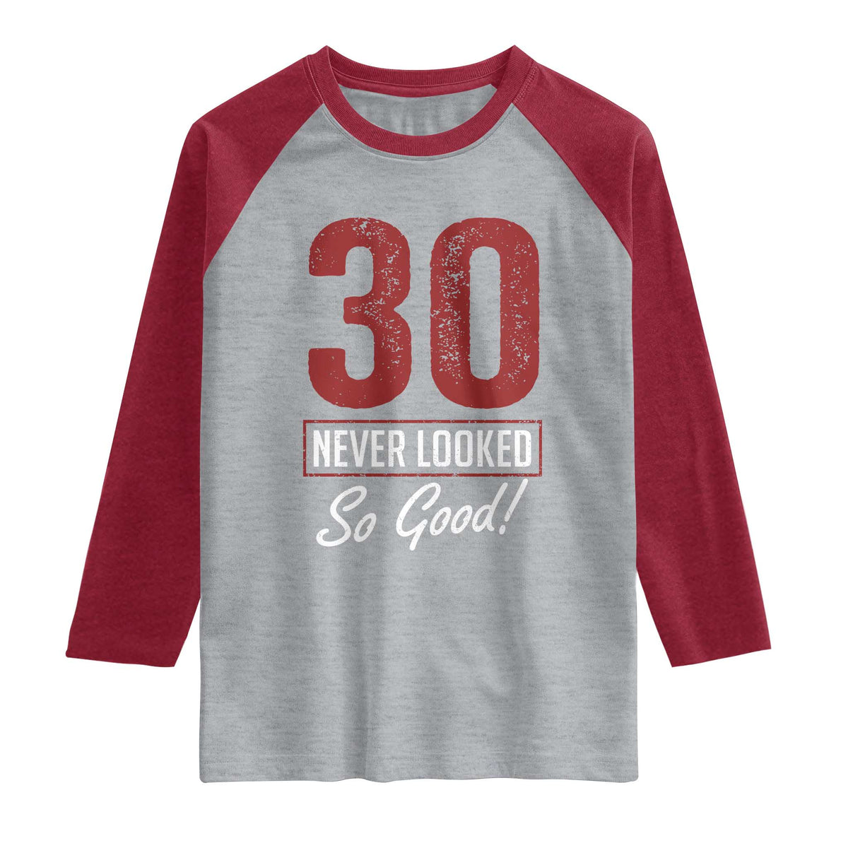 30 Never Looked So Good Funny 30th Birthday Raglan Shirt TS11 Heather Gray Heather Red Print Your Wear