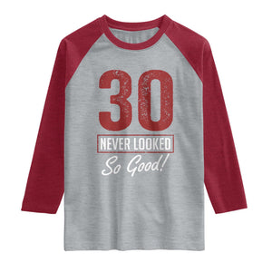 30 Never Looked So Good Funny 30th Birthday Raglan Shirt TS11 Heather Gray Heather Red Print Your Wear