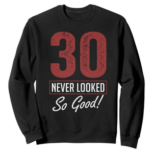 30 Never Looked So Good Funny 30th Birthday Sweatshirt TS11 Black Print Your Wear