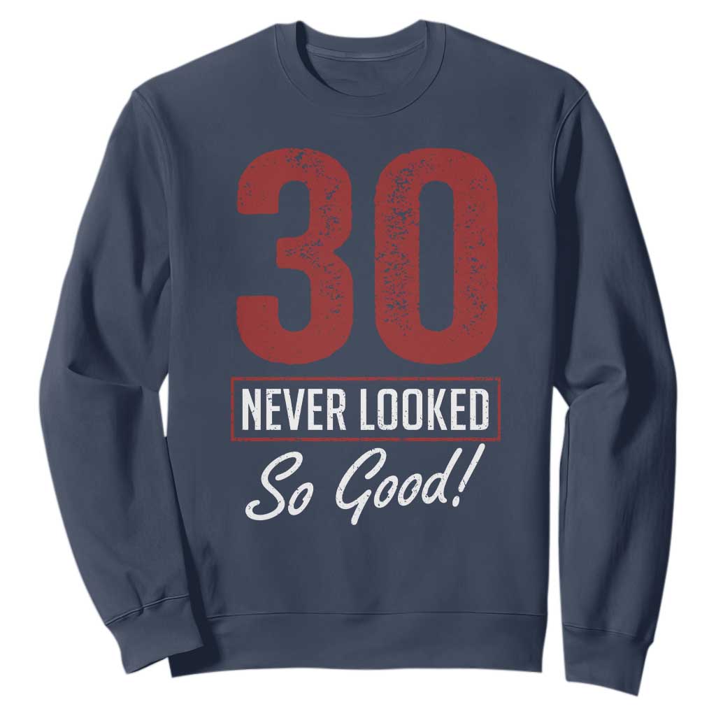 30 Never Looked So Good Funny 30th Birthday Sweatshirt TS11 Navy Print Your Wear