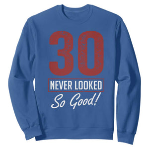30 Never Looked So Good Funny 30th Birthday Sweatshirt TS11 Royal Blue Print Your Wear