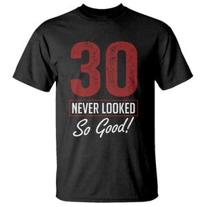 30 Never Looked So Good Funny 30th Birthday T Shirt TS11 Black Print Your Wear