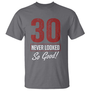 30 Never Looked So Good Funny 30th Birthday T Shirt TS11 Charcoal Print Your Wear