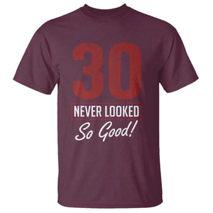 30 Never Looked So Good Funny 30th Birthday T Shirt TS11 Maroon Print Your Wear