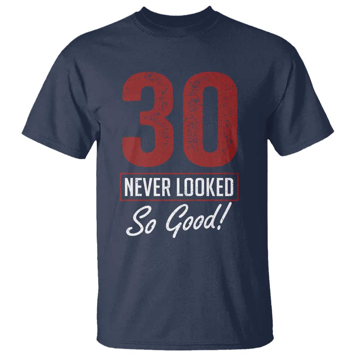 30 Never Looked So Good Funny 30th Birthday T Shirt TS11 Navy Print Your Wear