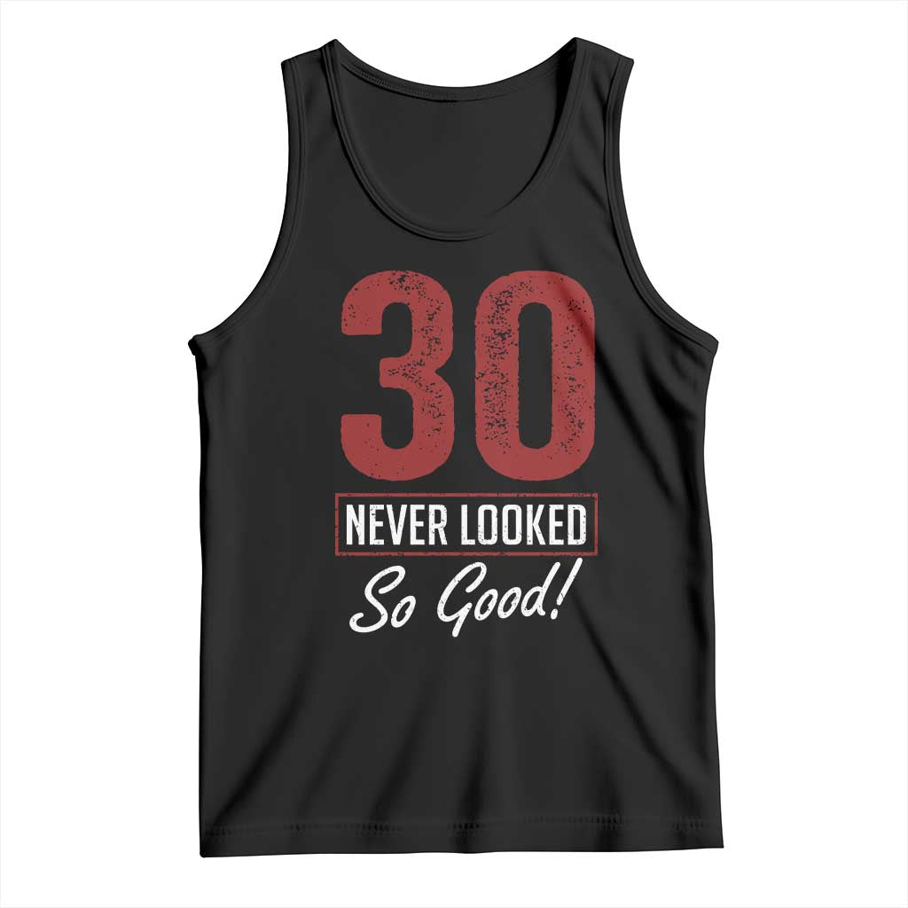 30 Never Looked So Good Funny 30th Birthday Tank Top TS11 Black Print Your Wear