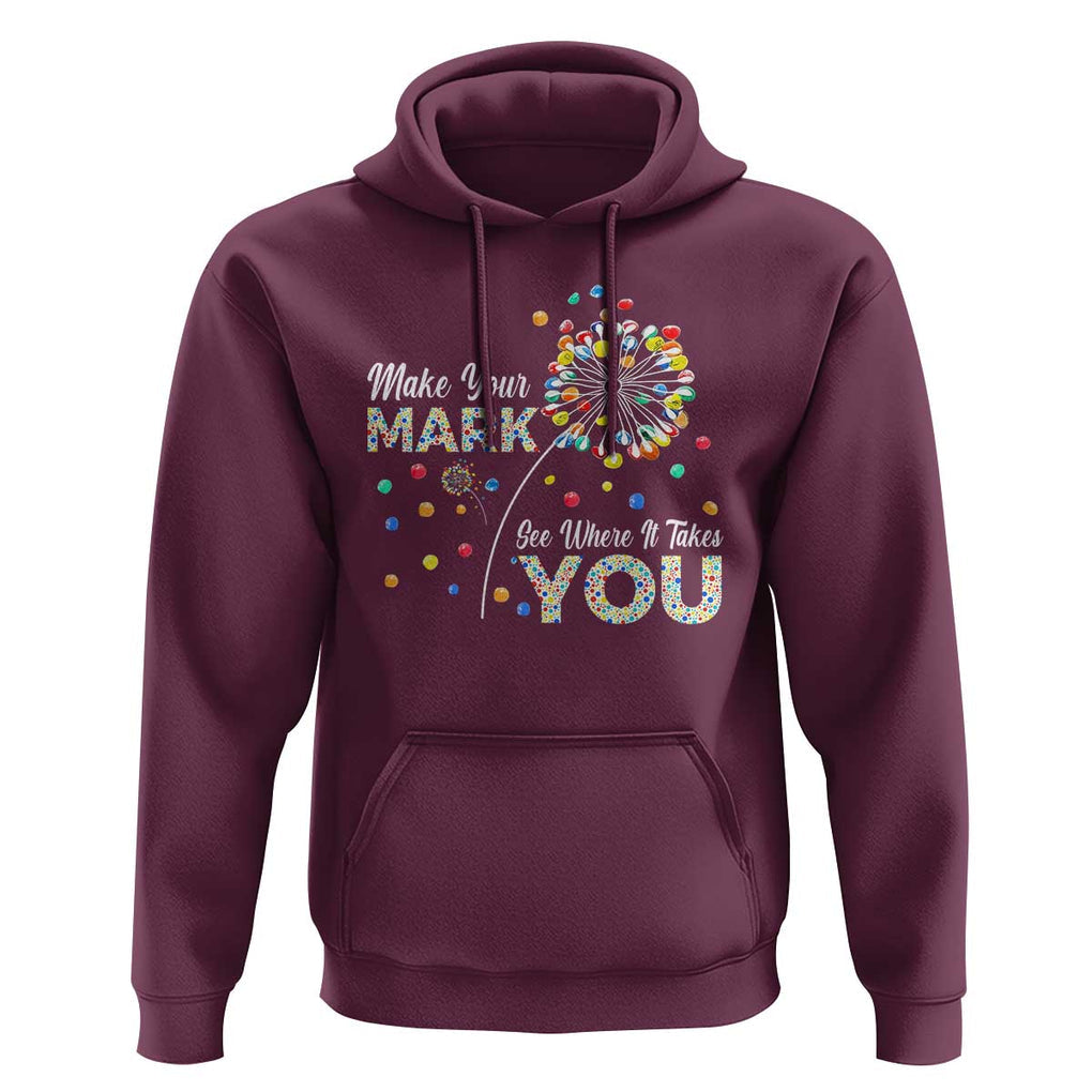 International Dot Day Hoodie Make Your Mark See Where It Takes Dandelion Dot TS11 Maroon Print Your Wear