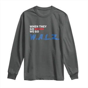 Harris Walz Supporter Long Sleeve Shirt When They Go Weird We Go Walz Presidential Election TS11 Dark Heather Print Your Wear