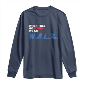 Harris Walz Supporter Long Sleeve Shirt When They Go Weird We Go Walz Presidential Election TS11 Navy Print Your Wear