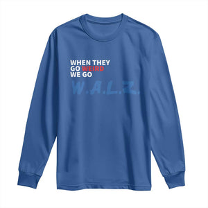 Harris Walz Supporter Long Sleeve Shirt When They Go Weird We Go Walz Presidential Election TS11 Royal Blue Print Your Wear