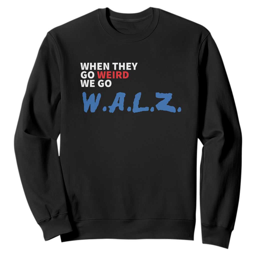 Harris Walz Supporter Sweatshirt When They Go Weird We Go Walz Presidential Election TS11 Black Print Your Wear