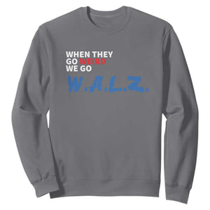 Harris Walz Supporter Sweatshirt When They Go Weird We Go Walz Presidential Election TS11 Charcoal Print Your Wear