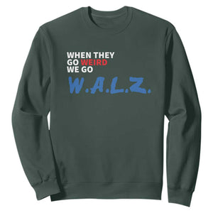 Harris Walz Supporter Sweatshirt When They Go Weird We Go Walz Presidential Election TS11 Dark Forest Green Print Your Wear