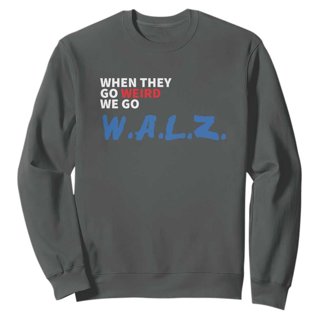 Harris Walz Supporter Sweatshirt When They Go Weird We Go Walz Presidential Election TS11 Dark Heather Print Your Wear