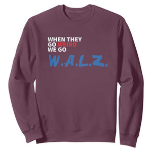 Harris Walz Supporter Sweatshirt When They Go Weird We Go Walz Presidential Election TS11 Maroon Print Your Wear