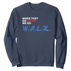 Harris Walz Supporter Sweatshirt When They Go Weird We Go Walz Presidential Election TS11 Navy Print Your Wear