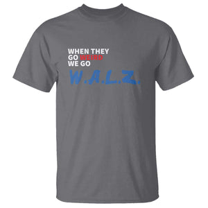 Harris Walz Supporter T Shirt When They Go Weird We Go Walz Presidential Election TS11 Charcoal Print Your Wear