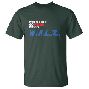 Harris Walz Supporter T Shirt When They Go Weird We Go Walz Presidential Election TS11 Dark Forest Green Print Your Wear