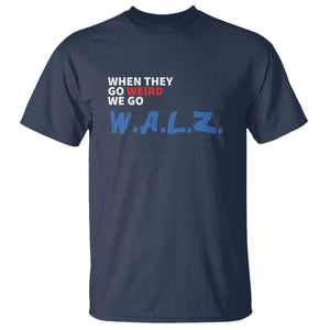 Harris Walz Supporter T Shirt When They Go Weird We Go Walz Presidential Election TS11 Navy Print Your Wear