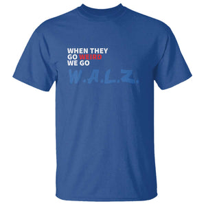 Harris Walz Supporter T Shirt When They Go Weird We Go Walz Presidential Election TS11 Royal Blue Print Your Wear